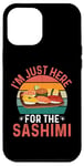 iPhone 12 Pro Max I'm Just Here For The Sashimi - Funny Sashimi Festival Case