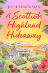 A Scottish Highland Hideaway: Fall in love with the brand new autumnal Scottish escapist romance (Scottish Escapes, Book 7)