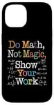 Coque pour iPhone 14 Do Math Not Magic Show Your Work Funny Maths Teacher Student