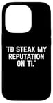 Coque pour iPhone 14 Pro I'd Steak My Reputation Lout It Funny Beef Carnivore Diet Pun