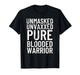 Unmasked Unvaxxed Pure Blooded Warrior Anti-Vaccine Mandate T-Shirt