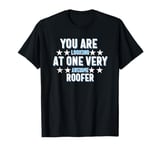 You Are You Looking at One Very Awesome Roofer T-Shirt