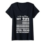 Womens I'm The Best Thing My Wife Ever Found On The Internet Funny V-Neck T-Shirt