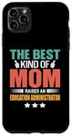 iPhone 11 Pro Max The Best Kind Of Mom Raises An Education Administrator Case