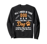 Funny Dog Lovers All I Need Is This Dog and That Other Dogs Sweatshirt