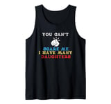 You Can't Scare Me I Have Many Daughters Funny Mom Dad Tank Top