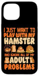 iPhone 15 Hamster I Just Want To Play With My Hamster And Ignore All Case