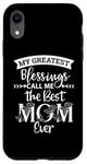 iPhone XR Mom Sayings My Greatest Blessings Call Me the Best Mom Ever Case