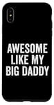 Coque pour iPhone XS Max Awesome Like My Big Daddy Funny Fathers Mother's Day Dad Mom