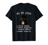 To Do List Drink Coffee Avoid Slapping Stupids People T-Shirt