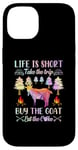 iPhone 14 Life Is Short Take The Trip Buy The Goat Eat The Cake Case