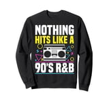 Nothing Hits Like A 90s R&B Music Lover Sweatshirt