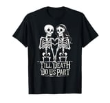 Till Death Do Us Part Valentine's Day Skeleton Couple Love T-Shirt