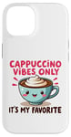 Coque pour iPhone 14 Cappuccino Vibes Only, c'est mon amateur de café mignon