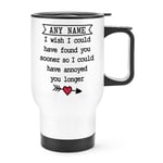 Personalised I Wish I Could Have Found You Sooner Travel Mug Cup Handle Joke