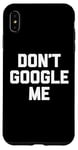 Coque pour iPhone XS Max T-shirt humoristique avec inscription « Don't Google Me »