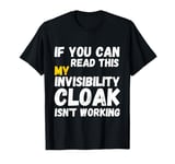 If You Can Read This My Invisibility Cloak Isn't Working T-Shirt