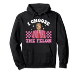 I Choose The Felon Funny Trump 2024 Republican Patriot Pullover Hoodie