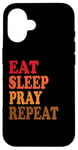 iPhone 16 Eat Sleep Pray Repeat Case