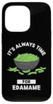 Coque pour iPhone 13 Pro Edamame Food Lover It's Always Time For Edamame