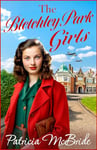 The Bletchley Park Girls: The next instalment in the Lily Baker wartime saga series from Patricia Mcbride (Lily Baker Series Book 5)