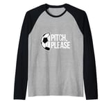 Pitch please soccer football goal striker funny athlete ball Raglan Baseball Tee