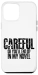 Coque pour iPhone 15 Pro Max Careful Or You'll End Up In My Novel -.