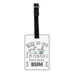 Never Cry Over Spilt Milk It Could Have Been Rum Visual Luggage Tag Suitcase Bag