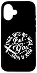 iPhone 16 Inspirational Message There Was No Way But God Made A Way Case