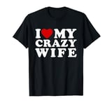 I Love My Crazy Wife I Heart My Crazy Wife T-Shirt