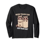 More Trash Can Less Trash Can't Funny Raccoon Opossum Long Sleeve T-Shirt