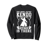 Don't worry the best Kendo fighter is there - Kendo Fighter Sweatshirt