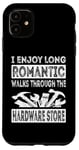 iPhone 11 I Enjoy Long Romantic Walks Through The Hardware Store Funny Case