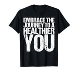 Embrace The Journey To A Healthier You Shirt Health Wellness T-Shirt