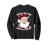 SHE BETTER HAVE MY COOKIES Funny Winking Santa Claus Sweatshirt