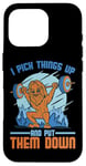 Coque pour iPhone 16 Pro I Pick Things Up And Put Them Down | -----