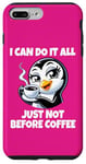 iPhone 7 Plus/8 Plus Can Do It All Just Not Before Coffee Addict Funny Penguin Case