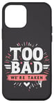 Coque pour iPhone 12 mini Too Bad We're Taken Funny Matching Team Squad Enterrement de vie de jeune fille