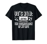 90s R&B Music Lover The Soundtrack Of My Life T-Shirt