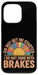 Coque pour iPhone 13 Pro Do Not Get Me Started I Do Not Come With Brakes -------