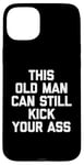 Coque pour iPhone 15 Plus T-shirt humoristique « This Old Man Can Still Kick Your Ass »