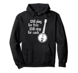 Will Play For Free Will Stop For Cash Funny Banjo Pullover Hoodie