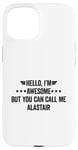 iPhone 15 Hello I'm Awesome But You Can Call Me Alastair Case