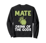 Mate Drink of the Gods Mate Sweatshirt