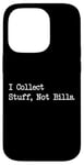 Coque pour iPhone 14 Pro Citation amusante « I Collect Stuff, Not Bills »