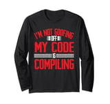 I'm Not Goofing Off, My Code Is Compiling Coder Life - Long Sleeve T-Shirt