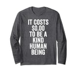 It Costs 0 To Be A Kind Human Being Kindness is Superpower Long Sleeve T-Shirt