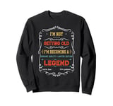 I'm Not Getting Old I'm Becoming A Legend Dad Grandpa Sweatshirt