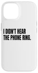 iPhone 14 I DIDN'T HEAR THE PHONE Funny White Lie Joke Party Costume Case