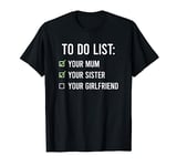 To Do List Your Mum T-Shirt